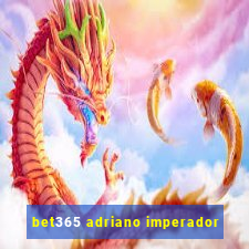 bet365 adriano imperador